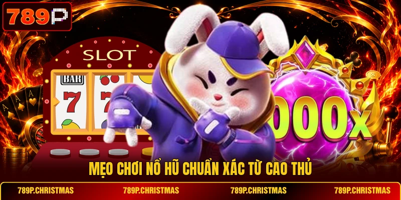 Mẹo chơi nổ hũ chuẩn xác từ cao thủ