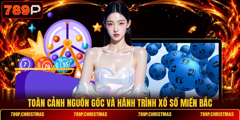 Toàn cảnh nguồn gốc và hành trình xổ số Miền Bắc